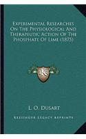 Experimental Researches On The Physiological And Therapeutic Action Of The Phosphate Of Lime (1875)