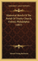 Historical Sketch Of The Parish Of Trinity Church, Oxford, Philadelphia (1857)