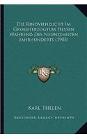 Die Rindviehzucht Im Grossherzogtum Hessen Wahrend Des Neunzehnten Jahrhunderts (1903)