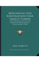 Berechnung Und Konstruktion Einer Francis-Turbine: Mit Vertikaler Welle Und Finkscher Drehschaufel-Regulierung (1904)