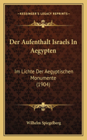Der Aufenthalt Israels In Aegypten: Im Lichte Der Aegyptischen Monumente (1904)(German)