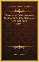 Charters And Other Documents Relating To The City Of Glasgow, 1175-1649 Part 1 (1897)