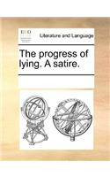 The Progress of Lying. a Satire.