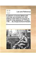 A collection of several British and Irish Acts, and extracts from Acts relating to the trade and revenue of Ireland, in the sessions of 1779 and 1780. ... By Gorges Edmond Howard, ...