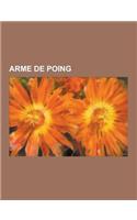 Arme de Poing: Pistolet, Revolver, Mauser C96, Revolver, Glock, Colt M1911, Astra Mod.400, Colt Single Action Army, Browning GP, Sig(French)