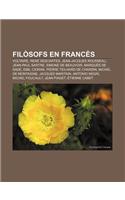 Filosofs En Frances: Voltaire, Rene Descartes, Jean-Jacques Rousseau, Jean-Paul Sartre, Simone de Beauvoir, Marques de Sade, Emil Cioran(Catalan)