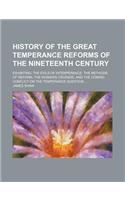 History of the Great Temperance Reforms of the Nineteenth Century; Exhibiting: The Evils of Intemperance, the Methods of Reform, the Woman's Crusade,: (English)