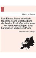 Das Elsass. Neue Historisch-Topographische Beschreibung Der Beiden Rhein-Departemente ... Mit Neun Abbildungen, Zwei Landkarten Und Einem Plane