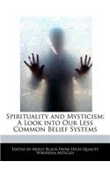 Spirituality and Mysticism: A Look Into Our Less Common Belief Systems