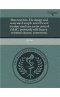 Blown to Bits: The Design and Analysis of Simple and Efficient Wireless Medium Access Control (Mac) Protocols with Binary-Oriented Ch