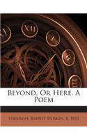 Beyond, or Here. a Poem