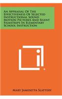 An Appraisal of the Effectiveness of Selected Instructional Sound Motion Pictures and Silent Filmstrips in Elementary School Instruction