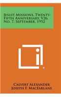 Jesuit Missions, Twenty-Fifth Anniversary, V26, No. 7, September, 1952