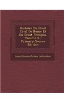 Histoire Du Droit Civil de Rome Et Du Droit Francais, Volume 5