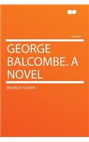 George Balcombe. a Novel Volume 1