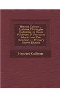 Henrici Callisen ... Systema Chirurgiae Hodiernae In Usum Publicum Et Privatum Adornatum: Pars Posterior...