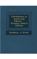Calculations in Yarns and Fabrics - Primary Source Edition