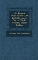 Des Knaben Wunderhorn: Alte Deutsche Lieder, Dritter Theil - Primary Source Edition