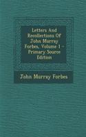 Letters and Recollections of John Murray Forbes, Volume 1