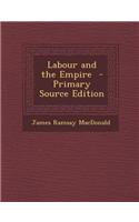 Labour and the Empire - Primary Source Edition