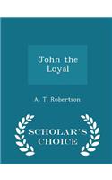 John the Loyal - Scholar's Choice Edition: (English)