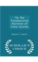 On the Fundamental Doctrine of Latin Syntax - Scholar's Choice Edition