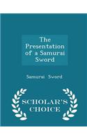 The Presentation of a Samurai Sword - Scholar's Choice Edition