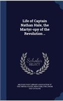 Life of Captain Nathan Hale, the Martyr-spy of the Revolution ..