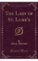 The Lady of St. Luke's (Classic Reprint)