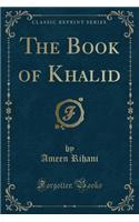 The Book of Khalid (Classic Reprint)