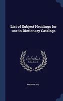 LIST OF SUBJECT HEADINGS FOR USE IN DICT