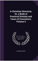 Christian Directory, Or, a Body of Practical Divinity and Cases of Conscience, Volume 5