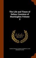 The Life and Times of Selina, Countess of Huntingdon Volume 2