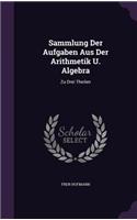 Sammlung Der Aufgaben Aus Der Arithmetik U. Algebra