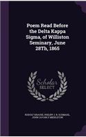 Poem Read Before the Delta Kappa Sigma, of Williston Seminary, June 28Th, 1865