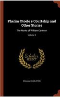 Phelim Otoole s Courtship and Other Stories: The Works of William Carleton; Volume 3