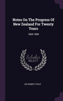 Notes On The Progress Of New Zealand For Twenty Years