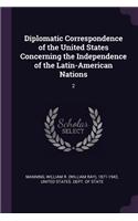 Diplomatic Correspondence of the United States Concerning the Independence of the Latin-American Nations