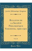 Bulletin de la Société Philomatique Vosgienne, 1900-1901, Vol. 26 (Classic Reprint)