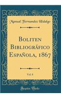 Boliten Bibliogrï¿½fico Espaï¿½ola, 1867, Vol. 8 (Classic Reprint)