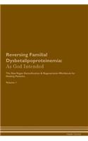 Reversing Familial Dysbetalipoproteinemia: As God Intended the Raw Vegan Plant-Based Detoxification & Regeneration Workbook for Healing Patients. Volume 1