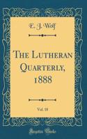 The Lutheran Quarterly, 1888, Vol. 18 (Classic Reprint)