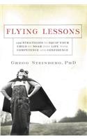 Flying Lessons: 122 Strategies to Equip Your Child to Soar Into Life with Confidence and Competence