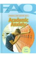 Frequently Asked Questions about Academic Anxiety: (FAQ: Teen Life)