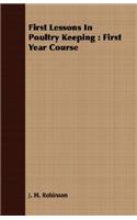First Lessons In Poultry Keeping: First Year Course
