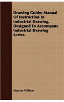 Drawing Guide; Manual Of Instruction In Industrial Drawing, Designed To Accompany Industrial Drawing Series.
