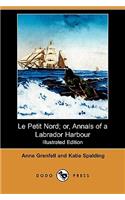 Le Petit Nord; Or, Annals of a Labrador Harbour (Illustrated Edition) (Dodo Press)