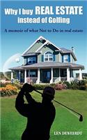 Why I Buy Real Estate Instead of Golfing: A Memoir of What Not to Do in Real Estate