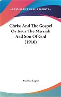 Christ And The Gospel Or Jesus The Messiah And Son Of God (1910)