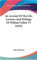 An Account of the Life, Lectures and Writings of William Cullen V1 (1832)